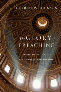 Johnson, Darrell W. — The Glory of Preaching