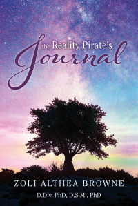 Zoli Althea Browne — The Reality Pirate's Journal: A Thesis on The Nature of Things