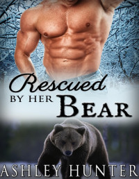 Hunter, Ashley — Romance: Rescued By Her Bear: A BBW Paranormal Shape Shifter Romance