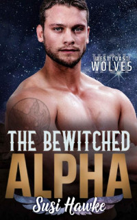 Susi Hawke — The Bewitched Alpha (West Coast Wolves Book 5)