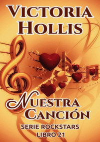 Victoria Hollis — Nuestra canción: Serie Rockstars, libro 21 (Spanish Edition)