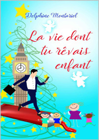 Delphine Montariol — La vie dont tu rêvais enfant (French Edition)