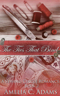 Amelia C. Adams — The Ties That Bind (The Sewing Circle Book 2)