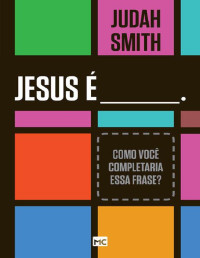 Judah Smith — Jesus é____. Como você completaria essa frase – Judah Smith