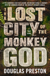 Douglas Preston — The Lost City of the Monkey God