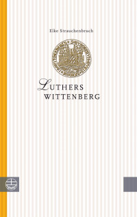 Elke Strauchenbruch — Luthers Wittenberg