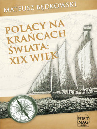 Mateusz Będkowski — Polacy na krańcach świata: XIX wiek. Część I