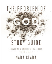 Mark Clark; — 9780310108436_Problem_of_God_SG.indd