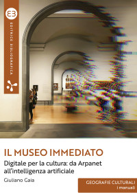 Giuliano Gaia — Il museo immediato. Digitale per la cultura: da Arpanet all'intelligenza artificiale