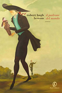 Robert Hugh Benson — Il padrone del mondo (Italian Edition)