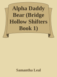 Samantha Leal — Alpha Daddy Bear (Bridge Hollow Shifters Book 1)