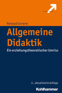 Rotraud Coriand — Allgemeine Didaktik: Ein erziehungstheoretischer Umriss