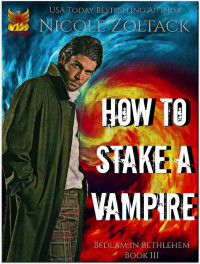 Nicole Zoltack — Bedlam in Bethlehem 03 - How to Stake a Vampire