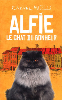 Rachel Wells [Wells, Rachel] — Alfie le chat du bonheur