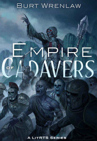 Burt Wrenlaw — Empire of Cadavers (Slave-King Book 1)