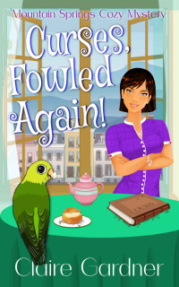 Claire Gardner — Curses, Fowled Again! (Mountain Springs Cozy Mystery 2)
