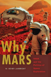 W. Henry Lambright — Why Mars: NASA and the Politics of Space Exploration