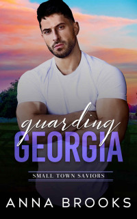 Anna Brooks — Guarding Georgia (Small Town Saviors Book 1)