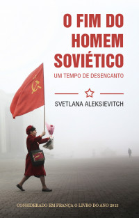 Svetlana Aleksievitch — O Fim do Homem Soviético