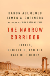 Daron Acemoglu & James A. Robinson — The Narrow Corridor: States, Societies, and the Fate of Liberty