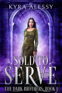 Kyra Alessy — Sold to Serve: The Dark Brothers Book 1