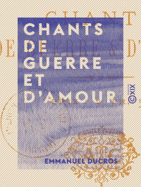 Emmanuel Ducros — Chants de guerre et d'amour