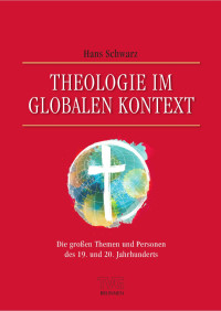 Hans Schwarz — Theologie im globalen Kontext