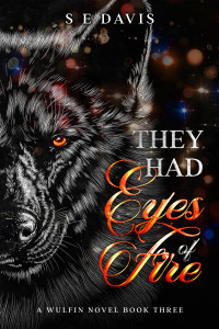 Davis, S E — They Had Eyes of Fire: Book Three of the Wulfin Series