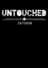 Jen Atkinson — Untouched (Untouched Trilogy Book 1)