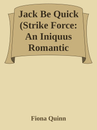 Fiona Quinn — Jack Be Quick (Strike Force: An Iniquus Romantic Suspense Mystery Thriller Book 2)