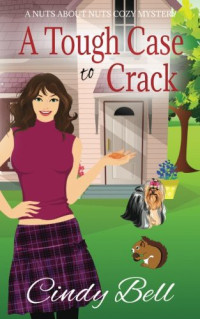 Cindy Bell — A Tough Case to Crack (Nuts About Nuts Mystery 1)