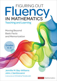 Jennifer M. Bay-Williams, John J. SanGiovanni — Figuring Out Fluency in Mathematics Teaching and Learning: Moving Beyond Basic Facts and Memorization (Grades K-8)