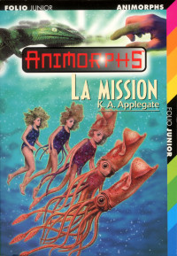 K.A. Applegate [Applegate, K.A.] — Animorphs Tome 27 La Mission