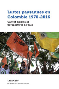 Leila Celis — Luttes paysannes en Colombie 1970-2016: Conflit agraire et perspectives de paix