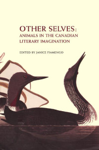 Edited by Janice Fiamengo — Other Selves: Animals in the Canadian Literary Imagination