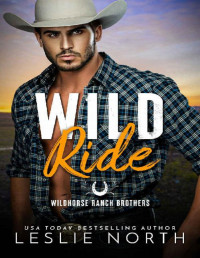 Leslie North — Wild Ride (Wildhorse Ranch Brothers Book 1)
