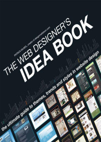 Patrick Mcneil — The Web Designer's Idea Book: The Ultimate Guide To Themes, Trends & Styles In Website Design (Web Designer's Idea Book: The Latest Themes, Trends & Styles in Website Design)