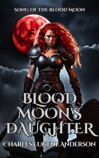 Anderson, Charles Eugene — Blood Moon’s Daughter