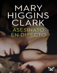 Mary Higgins Clark — Asesinato en Directo