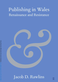 Jacob D. Rawlins — Publishing in Wales: Renaissance and Resistance