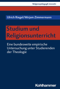 Ulrich Riegel & Mirjam Zimmermann — Studium und Religionsunterricht