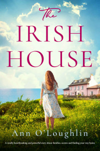 Ann O'Loughlin — The Irish House: A totally heartbreaking and powerful story about families, secrets and finding your way home