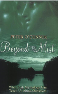 Peter O'Connor — Beyond the mist: what Irish mythology can teach us about ourselves