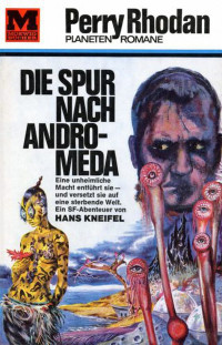 Kneifel, Hans — [Perry Rhodan - Planetenromane 0031] • Die Spur nach Andromeda