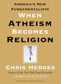 Chris Hedges — When Atheism Becomes Religion: America's New Fundamentalists