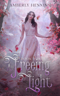 Henning, Amberly — A Freeing Light: Book Three (Prism Series 4)