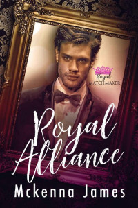 Mckenna James — Royal Alliance (Royal Matchmaker Book 4)