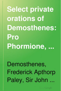 Demosthenes, Frederick Apthorp Paley — Select private orations of Demosthenes