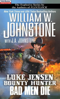 William W. Johnstone, J. A. Johnstone — Luke Jensen, Bounty Hunter 04 Bad Men Die