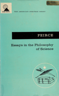 Peirce, Charles S. (Charles Sanders), 1839-1914 — Essays in the philosophy of science